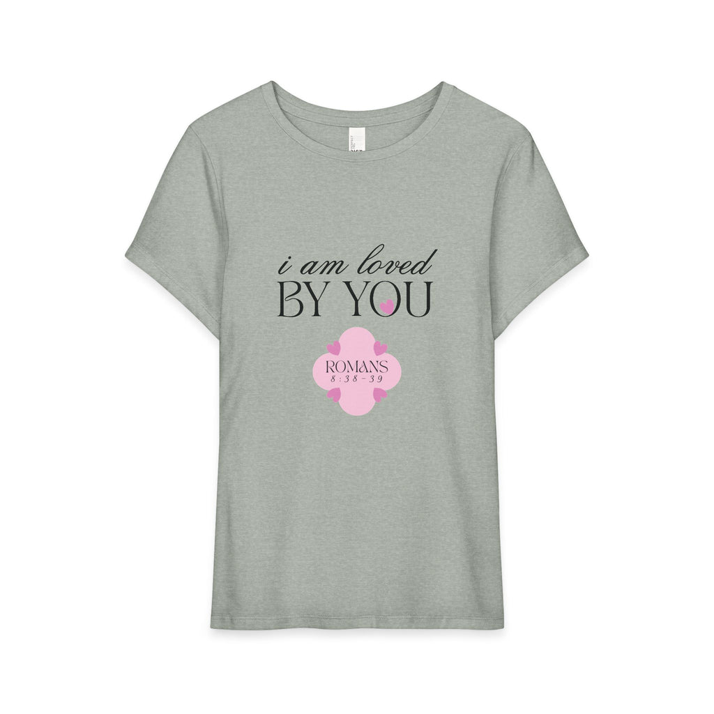 I Am Loved By You | Womens Tee