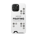 Keep Praying | Phone Case with Card Holder | Pearl White